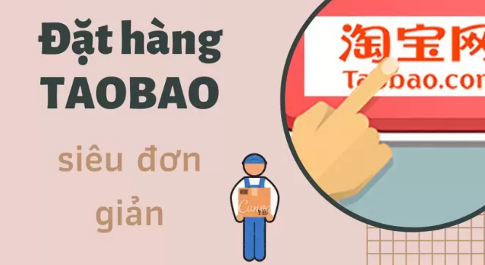 Hướng dẫn Order Taobao chi tiết, nhanh chóng và dễ dàng