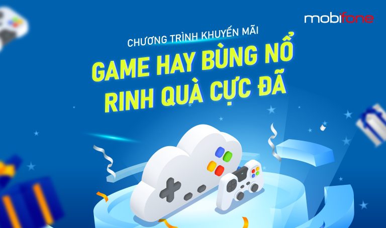 Khuyến Mại Cloud Gaming MobiGame Game Hay Bùng Nổ Rinh Quà Cực đã